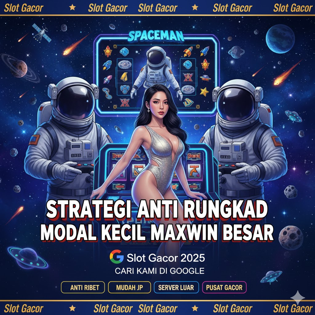 Strategi Spaceman Anti Rungkad Modal Kecil Langsung Maxwin Besar Pola Paling Ganas Gampang Pecah Hari Ini