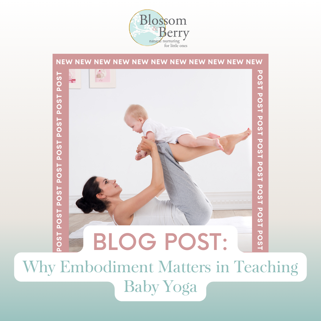 Why Embodiment Matters in Teaching Baby Yoga Blossom & Berry